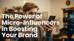 The Power of Micro-Influencers in Boosting Your Brand 360