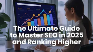 The Ultimate Guide to Master SEO in 2025 and Ranking Higher 360