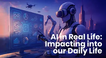 AI in Real Life- Impacting into our Daily Life 360