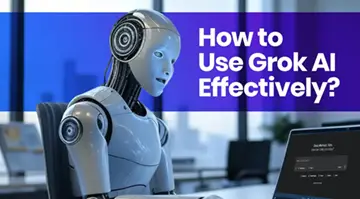 How to Use Grok AI Effectively 360