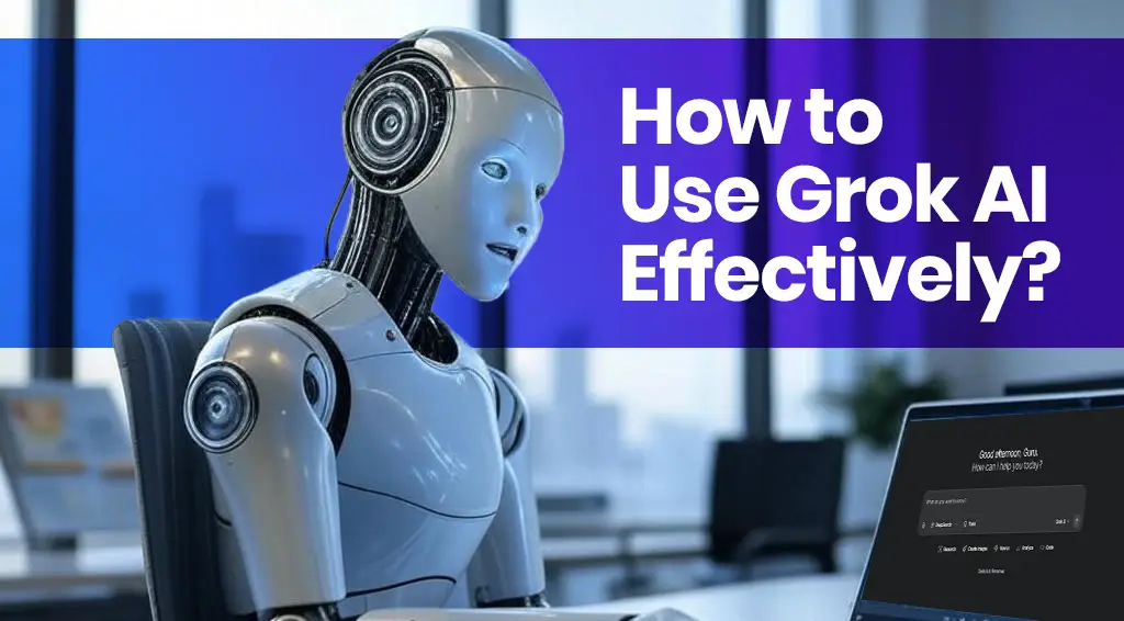 How to Use Grok AI Effectively