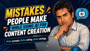 Mistakes People Make While Using AI for Content Creation